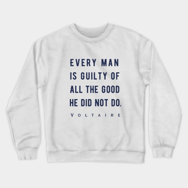 Voltaire quote: Every man is guilty of all the good he did not do. Crewneck Sweatshirt by artbleed